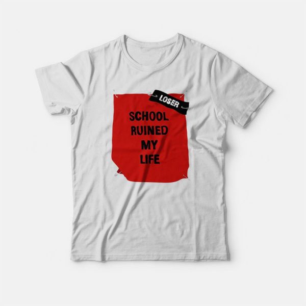 School Ruined My Life Funny Joke T-shirt