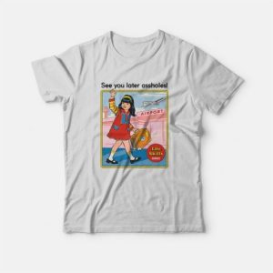 See You Later Assholes T-Shirt 2 See You Later Assholes T Shirt 3
