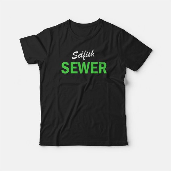 Selfish Sewer T-shirt