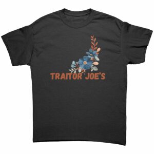 Traitor Joe’s Anti-Biden T-Shirt Traitor Joe’s Anti-Biden T-Shirt