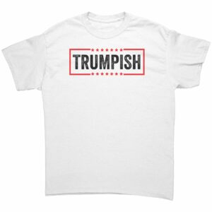 Trumpish T-Shirt – Donald Trump 2024 Trumpish T-Shirt – Donald Trump 2024