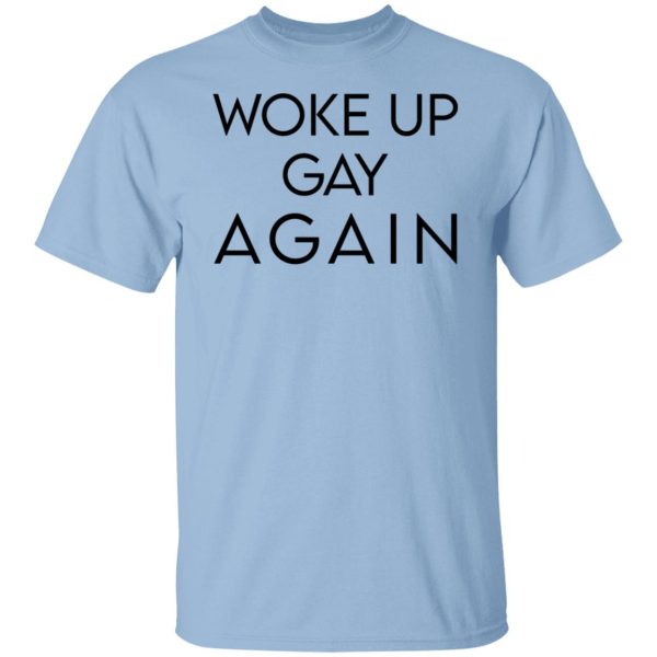 Woke Up Gay Again T-Shirts, Hoodies, Sweatshirt