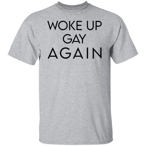 Woke Up Gay Again T-Shirts, Hoodies, Sweatshirt