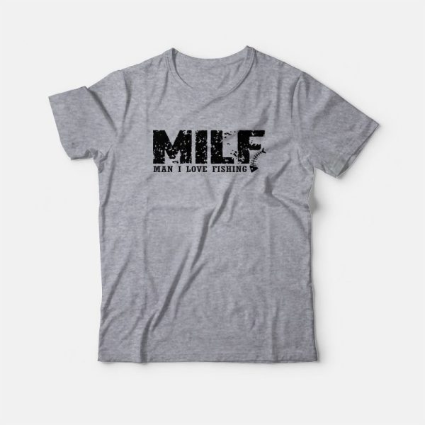 MILF Man I Love Fishing T-Shirt