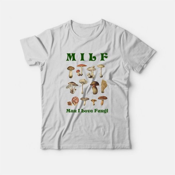 MILF Man I Love Fungi T-Shirt