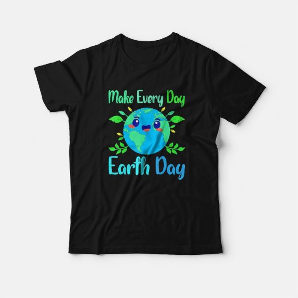 Make Every Day Earth Day T-Shirt