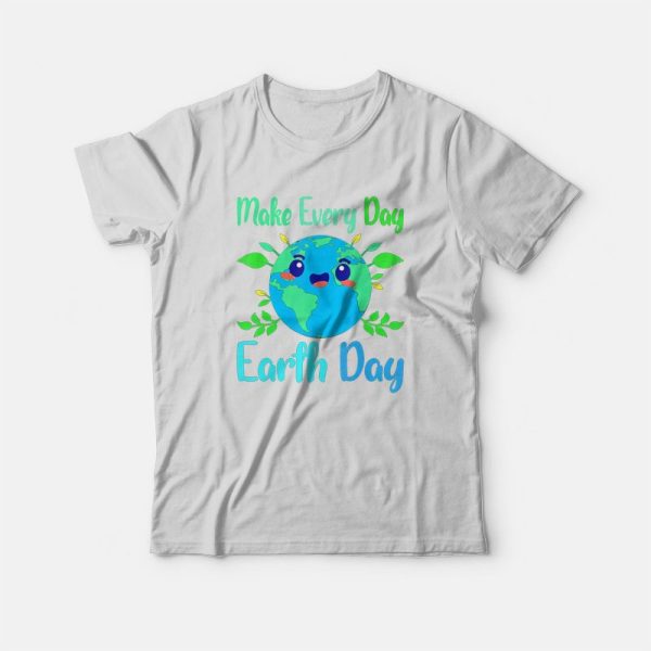 Make Every Day Earth Day T-Shirt