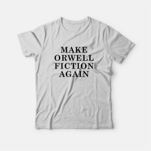 Make Orwell Fiction Again T-Shirt