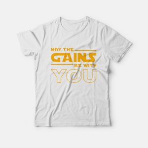 May the Gains be with You T-shirt May the Gains be with You T-shirt