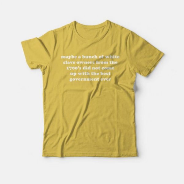 Maybe A Bunch Of White Slave Owners T-Shirt