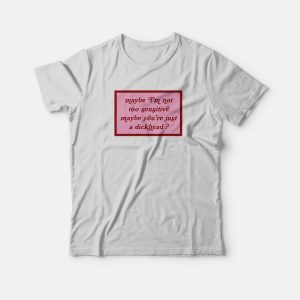 Maybe I’m Not Too Sensitive Maybe You’re Just A Dickhead T-shirt 2 Maybe I'm Not Too Sensitive Maybe You're Just A Dickhead T shirt 3