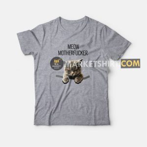 Meow Motherfucker T shirt 3