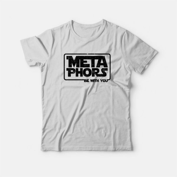 Metaphors Be With You T-Shirt