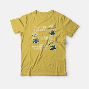 Minion I’m Not Crazy Quotes T-shirt Minion I’m Not Crazy Quotes T-shirt