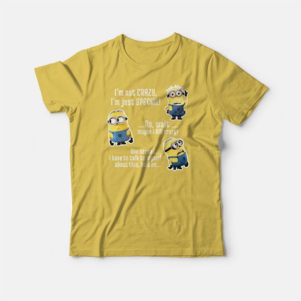 Minion I’m Not Crazy Quotes T-shirt