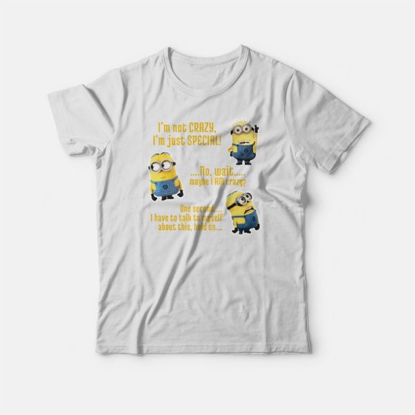 Minion I’m Not Crazy Quotes T-shirt