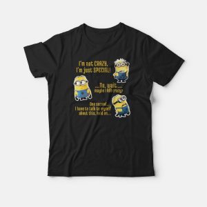 Minion Im Not Crazy Quotes T shirt 3