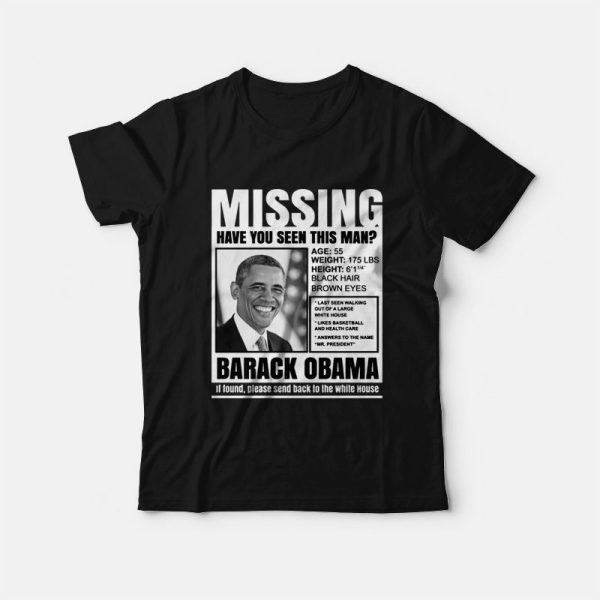 Missing Have You Seen This Man Barack Obama T-Shirt