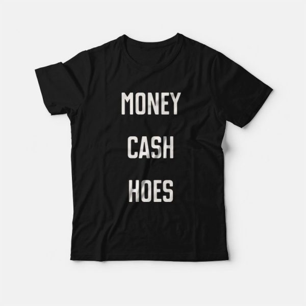 Money Cash Hoes T-Shirt