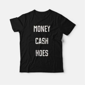 Money Cash Hoes T-Shirt 2 Money Cash Hoes T Shirt 3