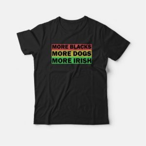 More Blacks More Dogs More Irish T-shirt Vintage 2 More Blacks More Dogs More Irish T shirt Vintage 3