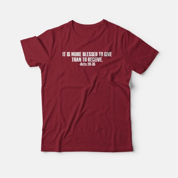 More Blessed To Give Than Receive T-shirt