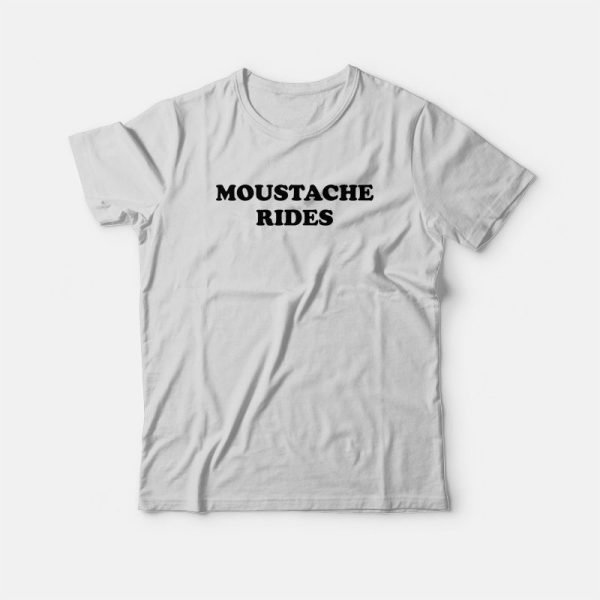 Moustache Rides Sam Elliott Funny Mustache T-Shirt