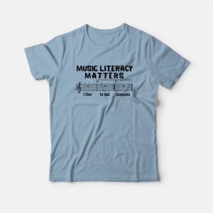 Music Literacy Matters I Like To Eat Puppies T-Shirt