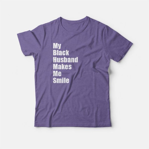 My Black Husband Makes Me Smile T-shirt