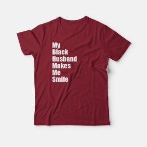 My Black Husband Makes Me Smile T-shirt 2 My Black Husband Makes Me Smile T shirt 3