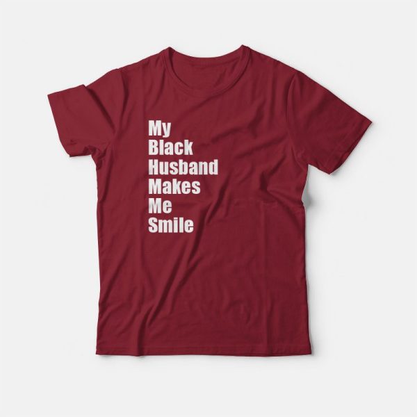 My Black Husband Makes Me Smile T-shirt