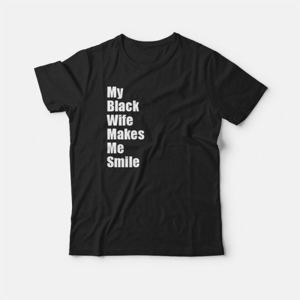 My Black Wife Makes Me Smile T-shirt