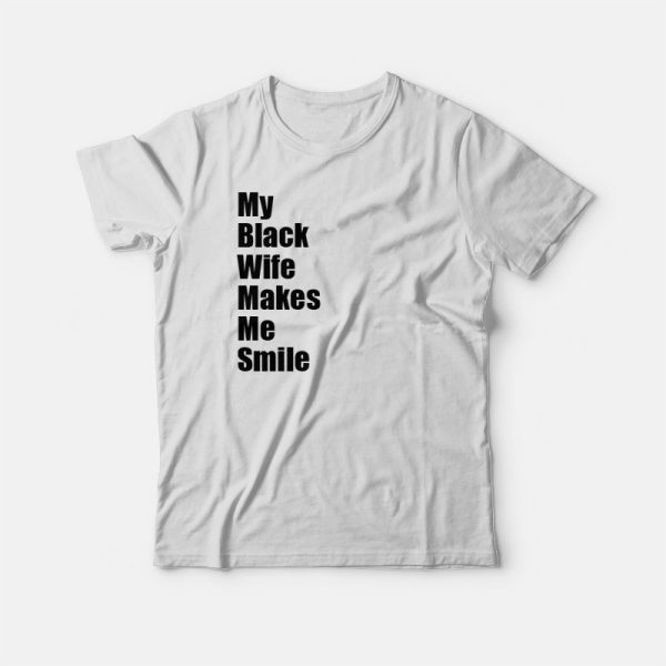 My Black Wife Makes Me Smile T-shirt