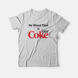 My Blood Type is Diet Coke T-Shirt 2 My Blood Type is Diet Coke T Shirt 3