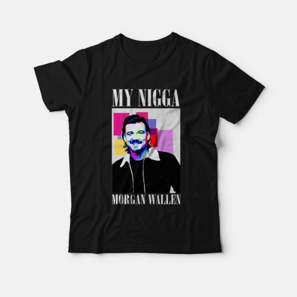 My Nigga Morgan Wallen T-shirt