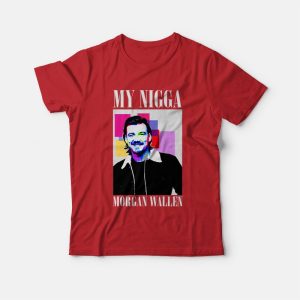 My Nigga Morgan Wallen T-shirt 2 My Nigga Morgan Wallen T shirt 3