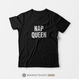 Nap Queen T shirt The Perfect Tee For Mans And Womens 3