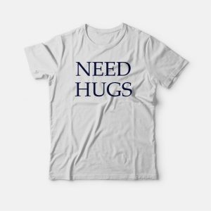 Need Hugs T-shirt Classic Need Hugs T-shirt Classic