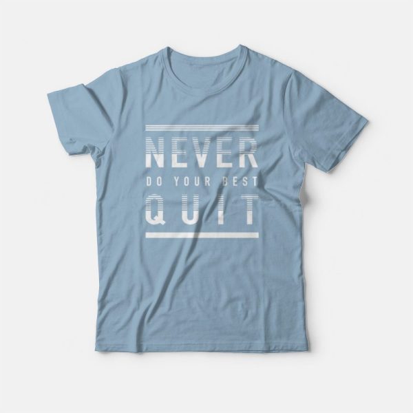 Never Quit Do Your Best T-Shirt