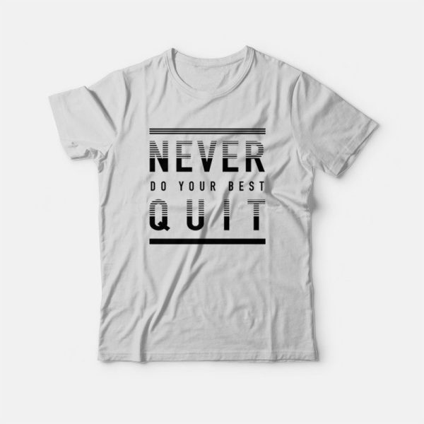 Never Quit Do Your Best T-Shirt