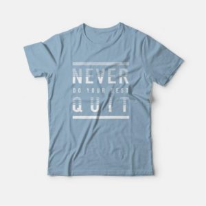 Never Quit Do Your Best T-Shirt 3 Never Quit Do Your Best T Shirt 4
