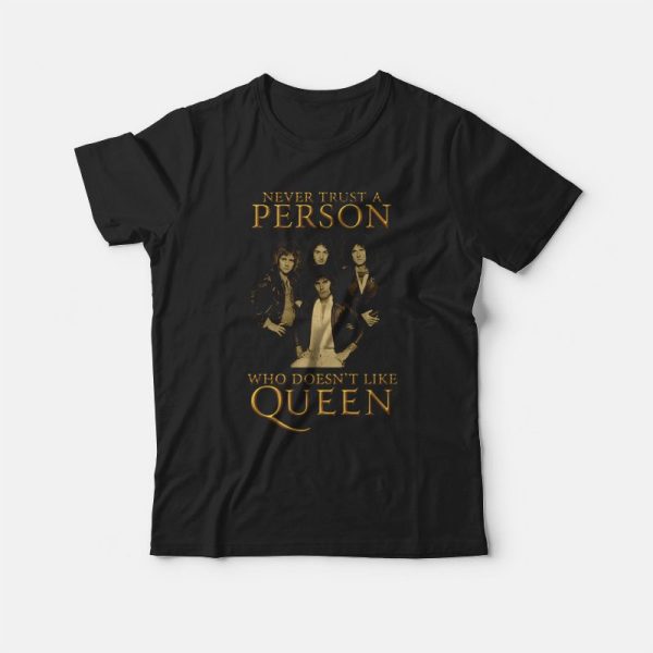 Never Trust Person Who Doesn’t Like Queen T-shirt