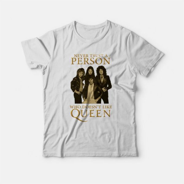 Never Trust Person Who Doesn’t Like Queen T-shirt