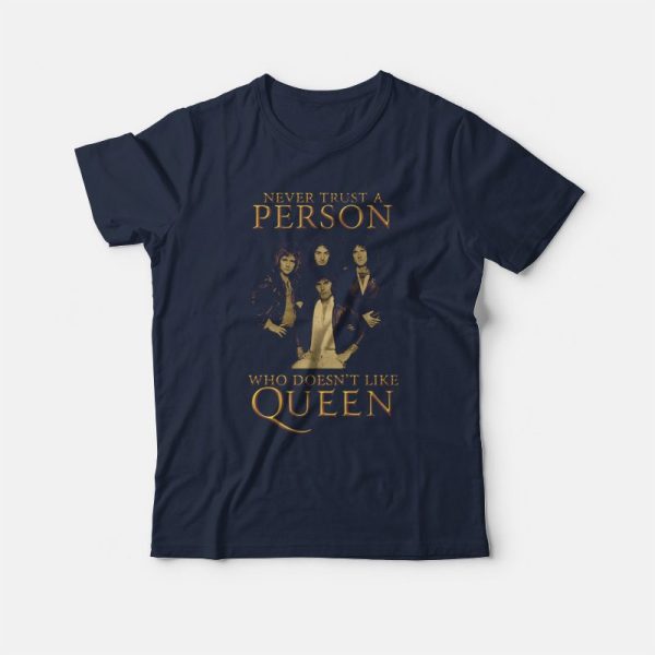 Never Trust Person Who Doesn’t Like Queen T-shirt