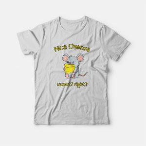 Nice Cheese Sweet Right T-shirt Mouse Nice Cheese Sweet Right T-shirt Mouse