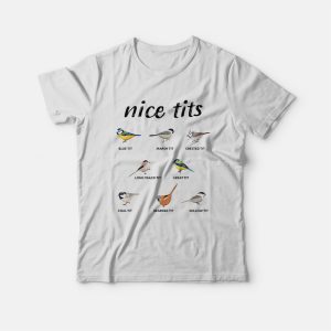 Nice Tits Blue Tit Marsh Tit Crested Tit Long Tailed Tit Great Tit T-shirt Nice Tits Blue Tit Marsh Tit Crested Tit Long Tailed Tit Great Tit T-shirt