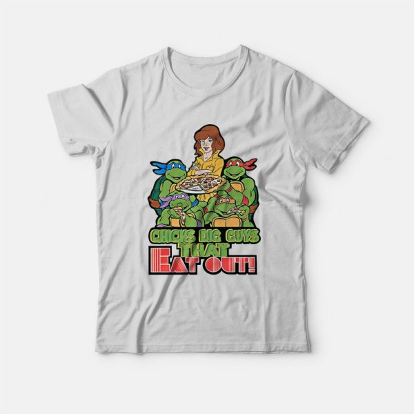 Ninja Turtles Chicks Dig Guys That Eat Out T-Shirt