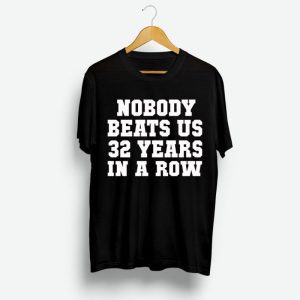 No Body Beats Us 32 Years In A Row Shirt No Body Beats Us 32 Years In A Row Shirt