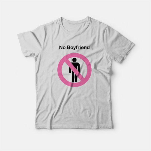 No Boyfriend Funny T-Shirt