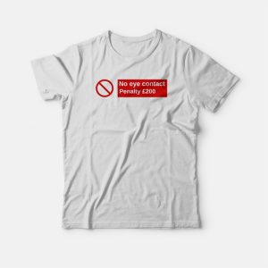 No Eye Contact Penalty 200 T shirt 1